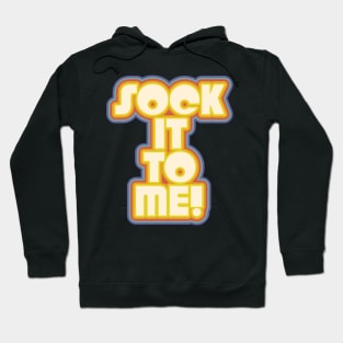 SOCK IT TO ME! ))(( Laugh In Catch Phrase Hoodie